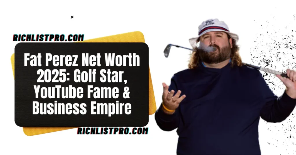 Fat Perez Net Worth 2025: Golf Star, YouTube Fame & Business Empire