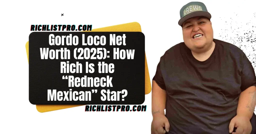 Gordo Loco Net Worth (2025): How Rich Is the “Redneck Mexican” Star?