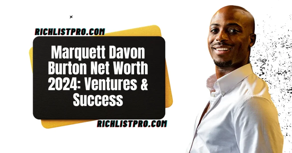 Marquett Davon Burton Net Worth 2024: Ventures & Success