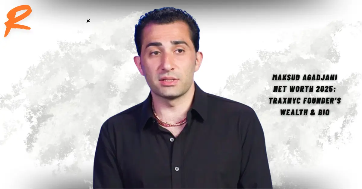Maksud Agadjani Net Worth