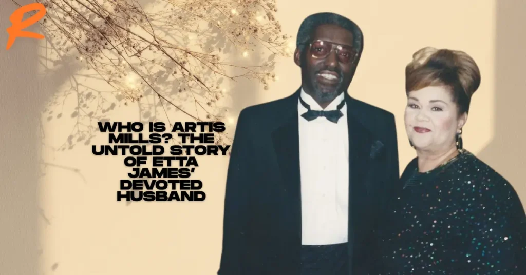 Who Is Artis Mills? The Untold Story of Etta James’ Devoted Husband