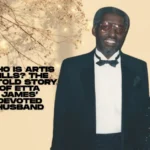 Who Is Artis Mills? The Untold Story of Etta James’ Devoted Husband