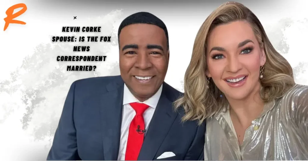 Kevin Corke Spouse: Is the Fox News Correspondent Married?