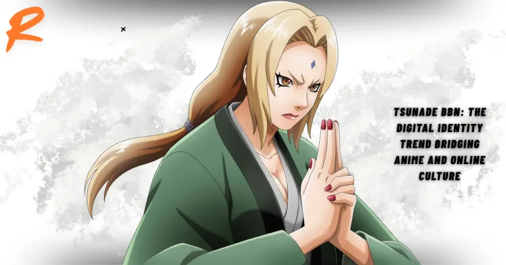 Tsunade BBN: The Digital Identity Trend Bridging Anime and Online Culture